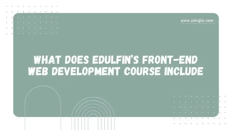 What does Edulfin’s Front-End Web Development Course Include?